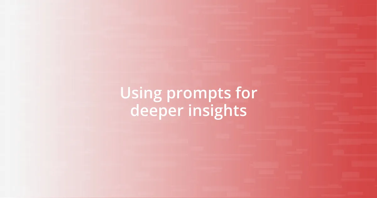 Using prompts for deeper insights