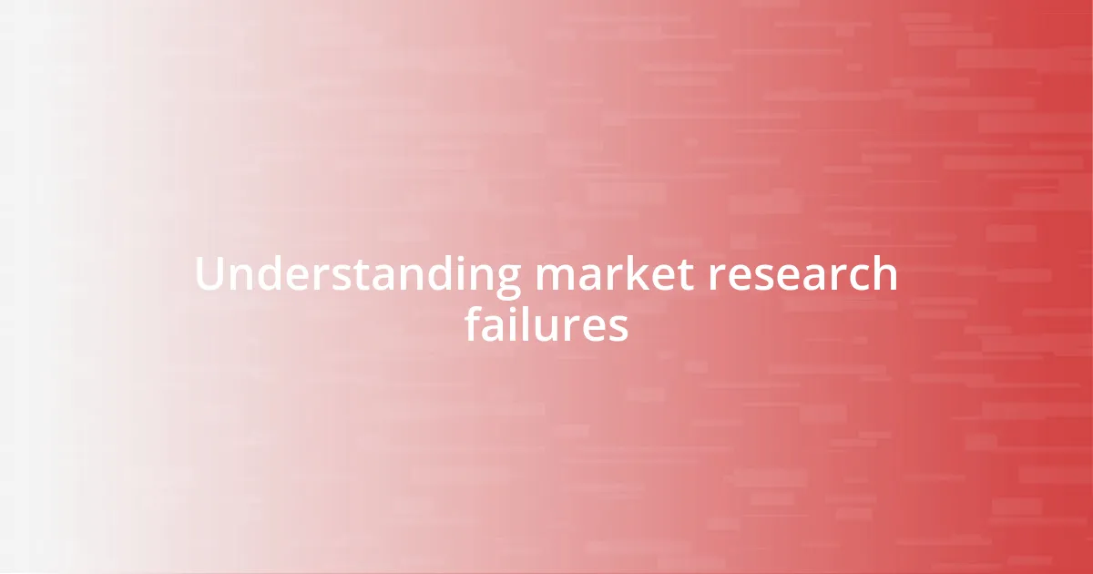 Understanding market research failures