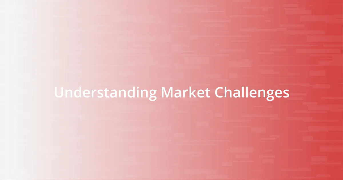 Understanding Market Challenges