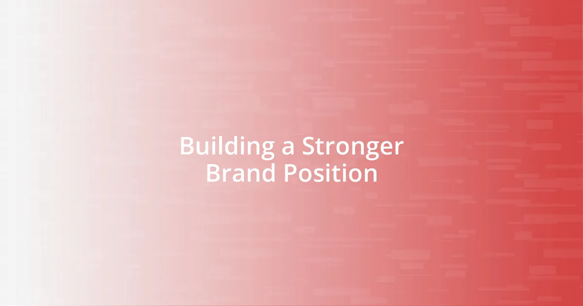 Building a Stronger Brand Position