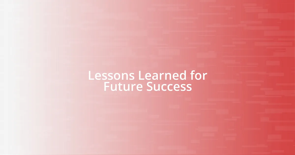 Lessons Learned for Future Success