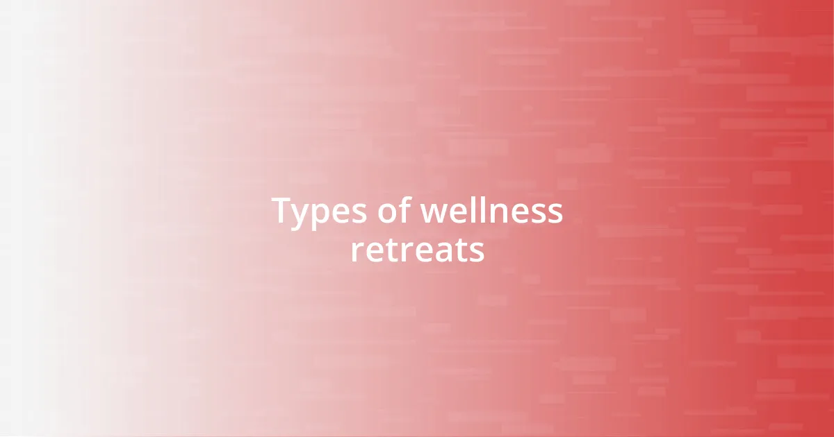 Types of wellness retreats