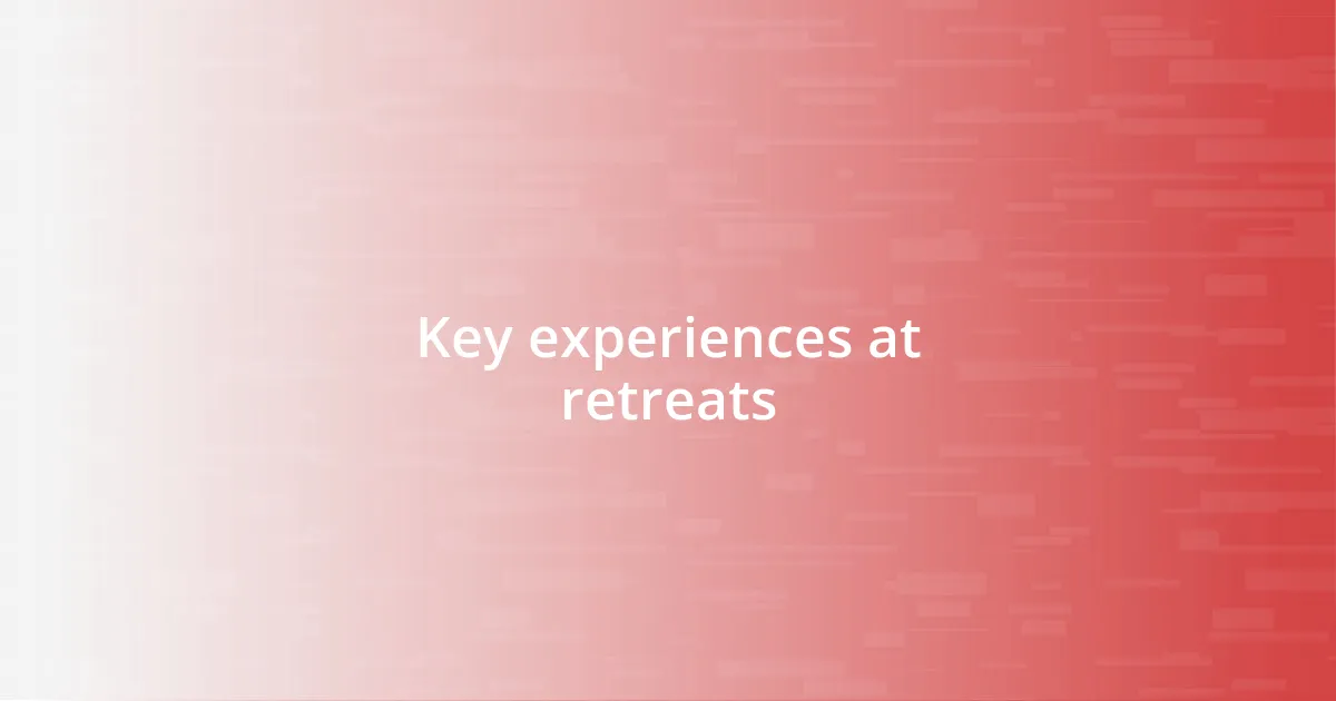 Key experiences at retreats