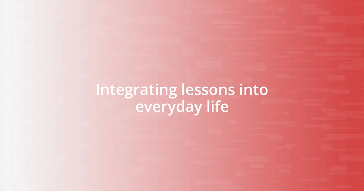 Integrating lessons into everyday life