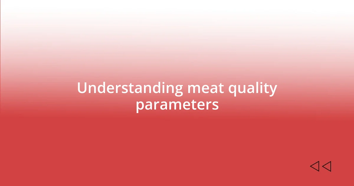 Understanding meat quality parameters