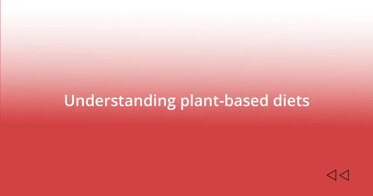 Understanding plant-based diets