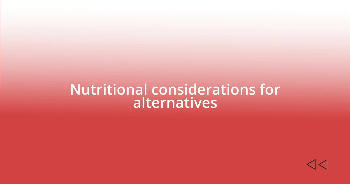 Nutritional considerations for alternatives