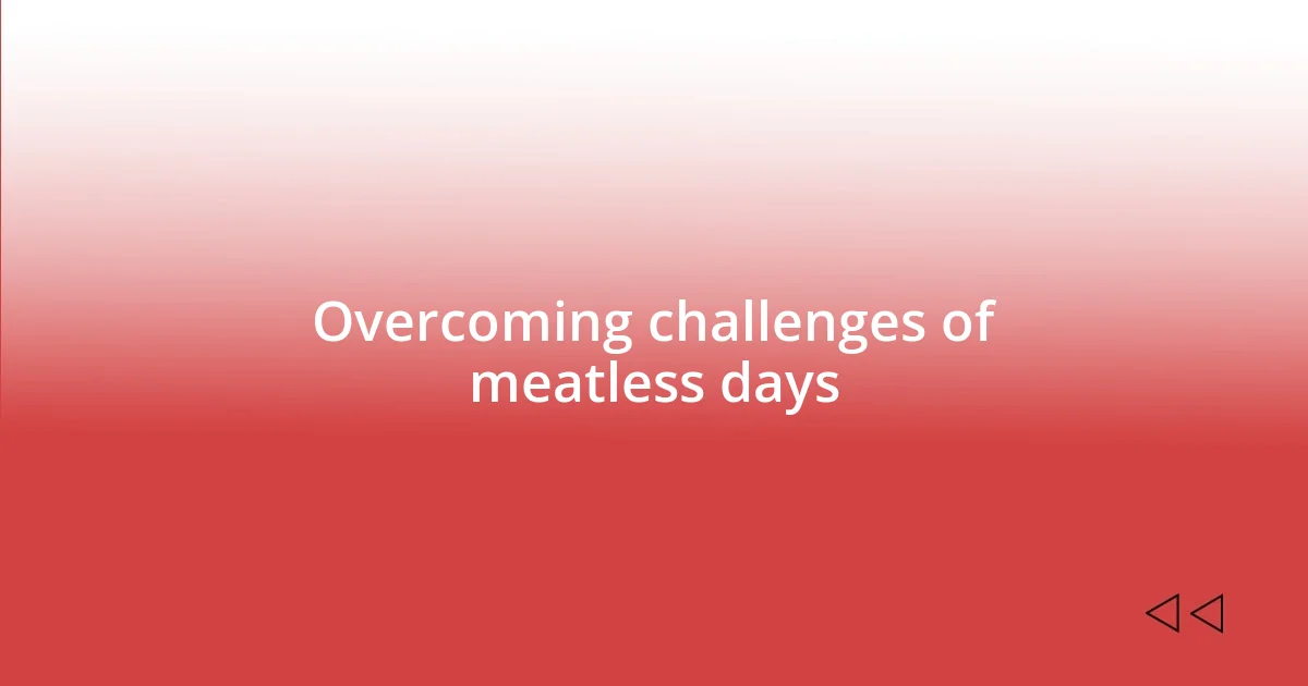 Overcoming challenges of meatless days