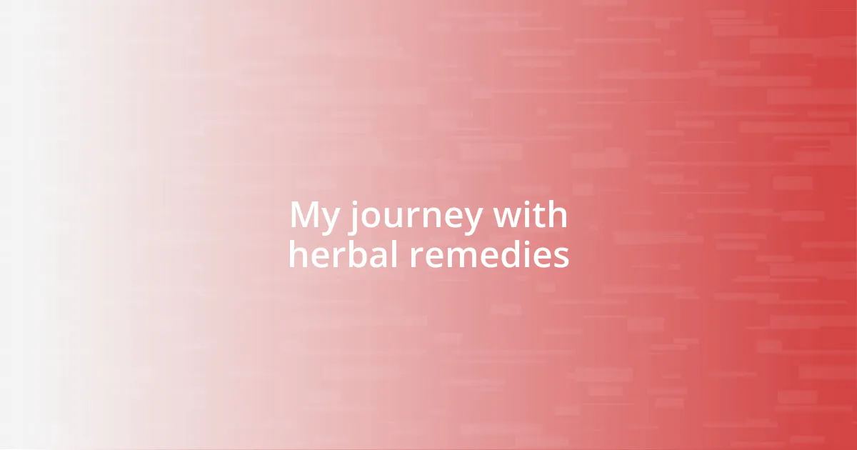 My journey with herbal remedies