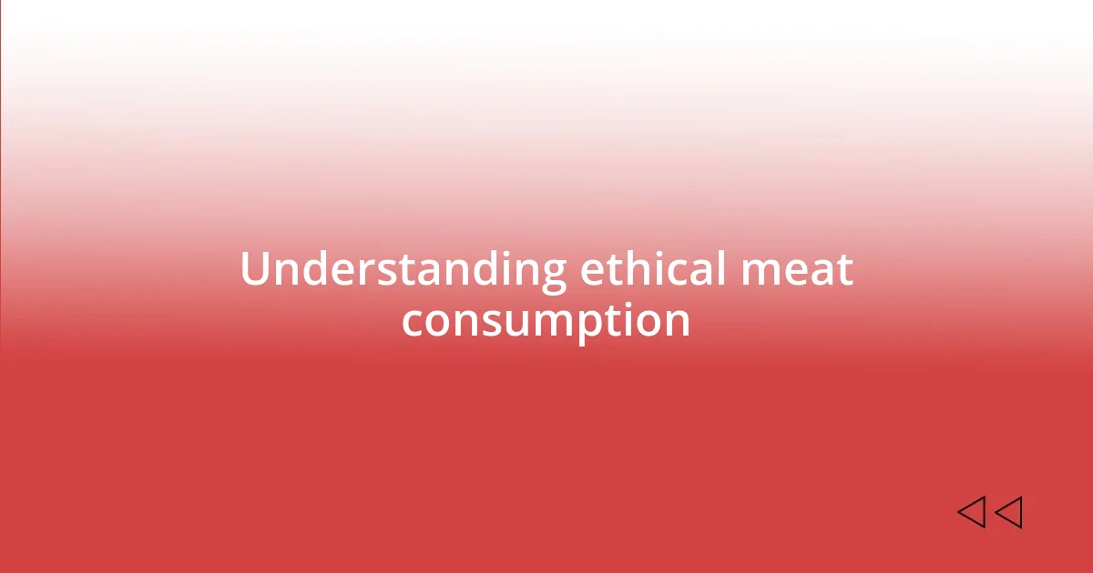 Understanding ethical meat consumption