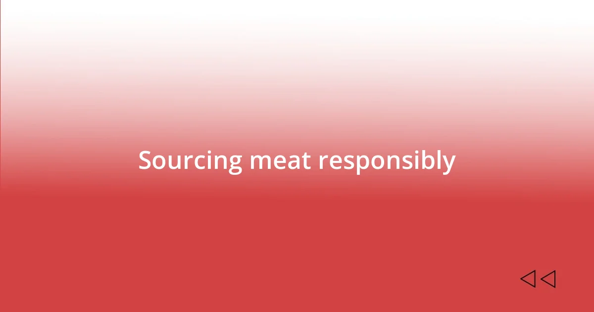 Sourcing meat responsibly