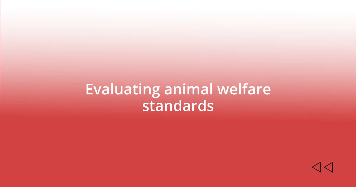 Evaluating animal welfare standards