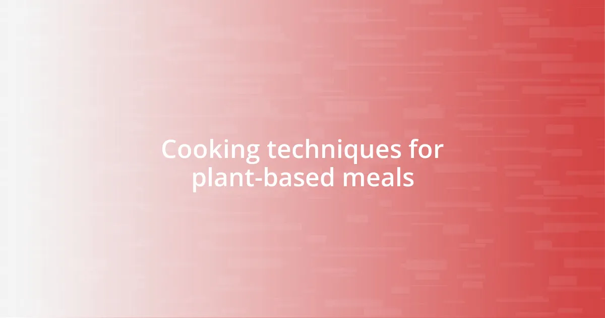 Cooking techniques for plant-based meals