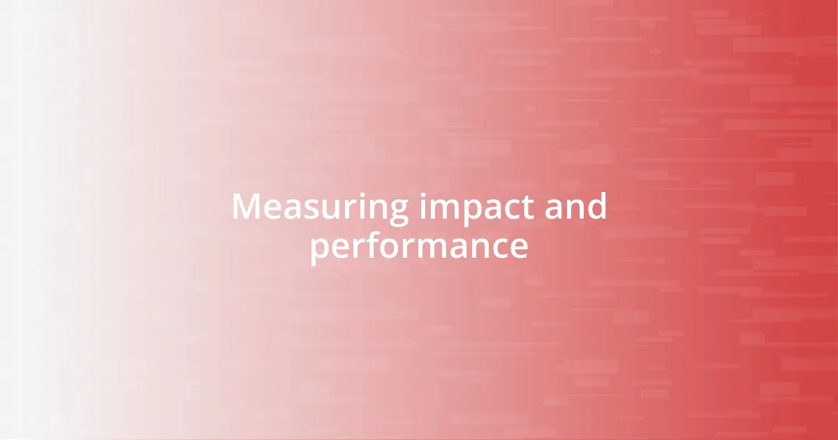 Measuring impact and performance