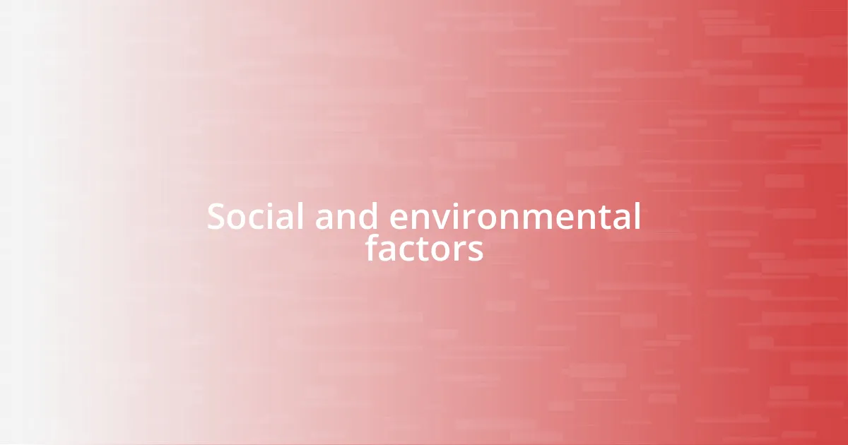 Social and environmental factors