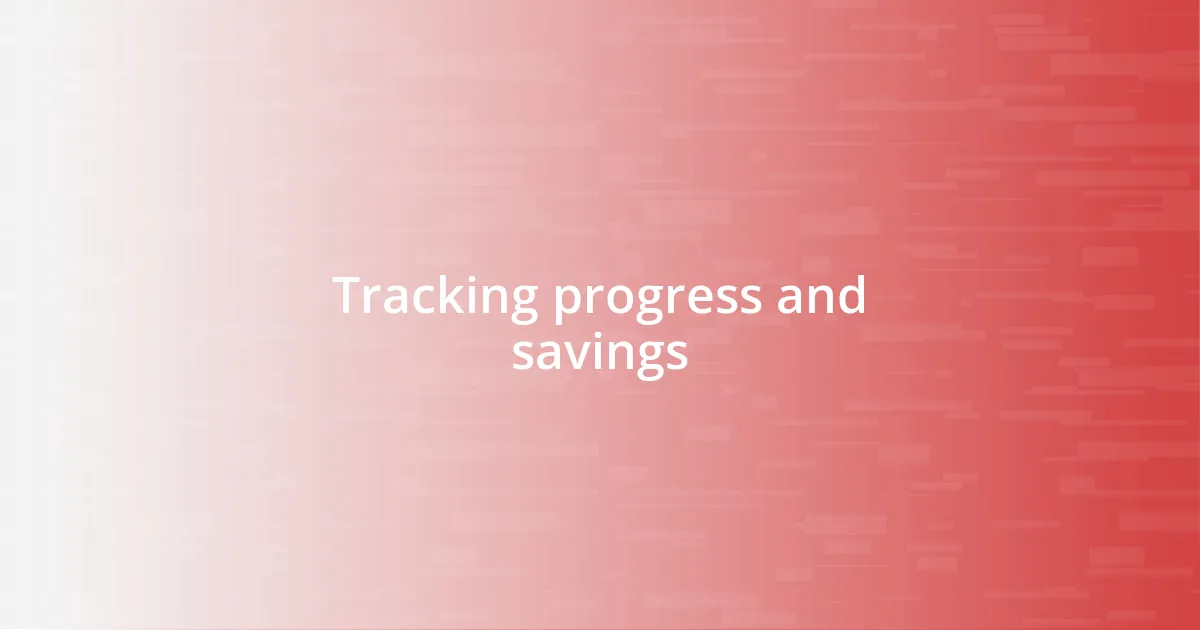 Tracking progress and savings