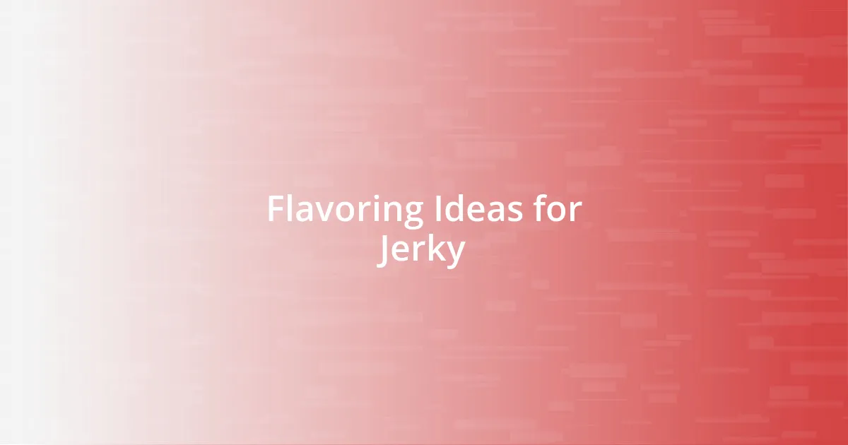 Flavoring Ideas for Jerky