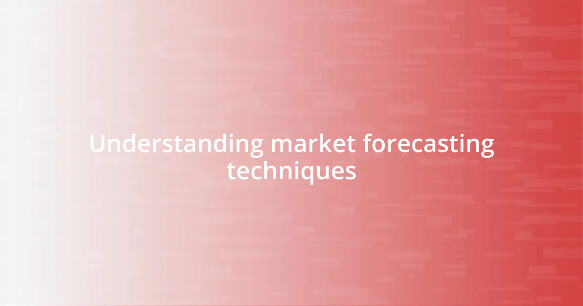 Understanding market forecasting techniques