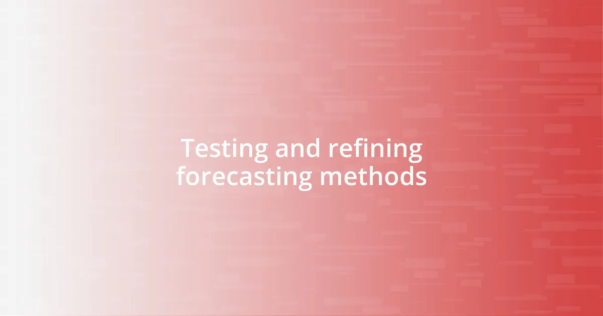 Testing and refining forecasting methods