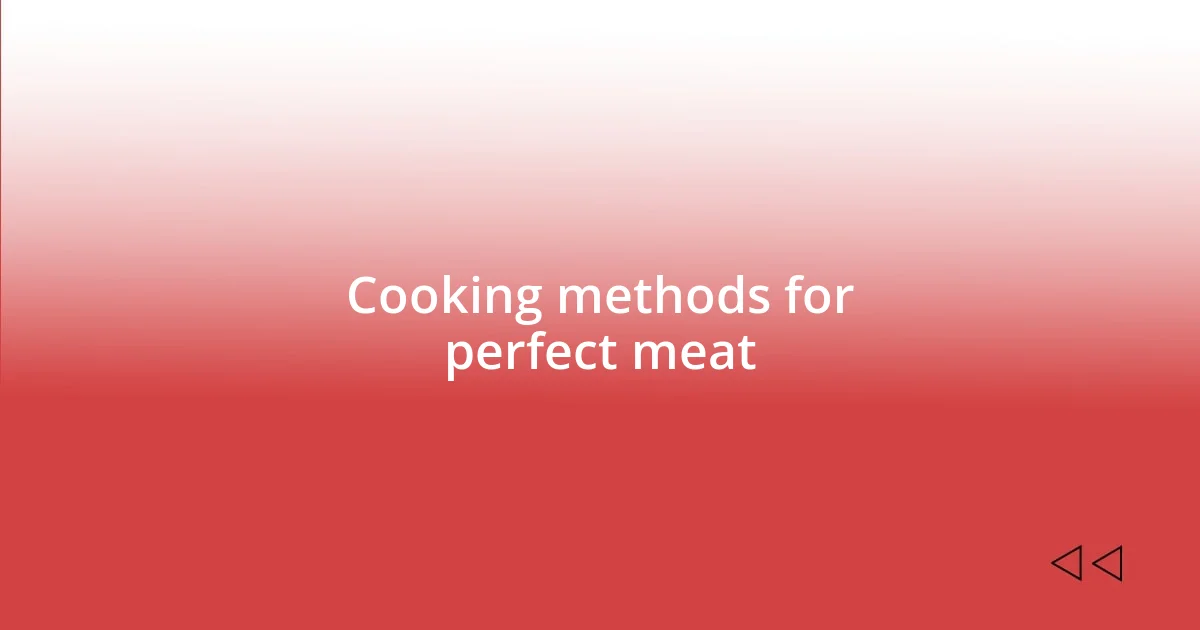 Cooking methods for perfect meat