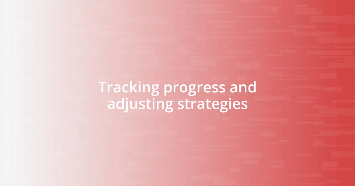 Tracking progress and adjusting strategies