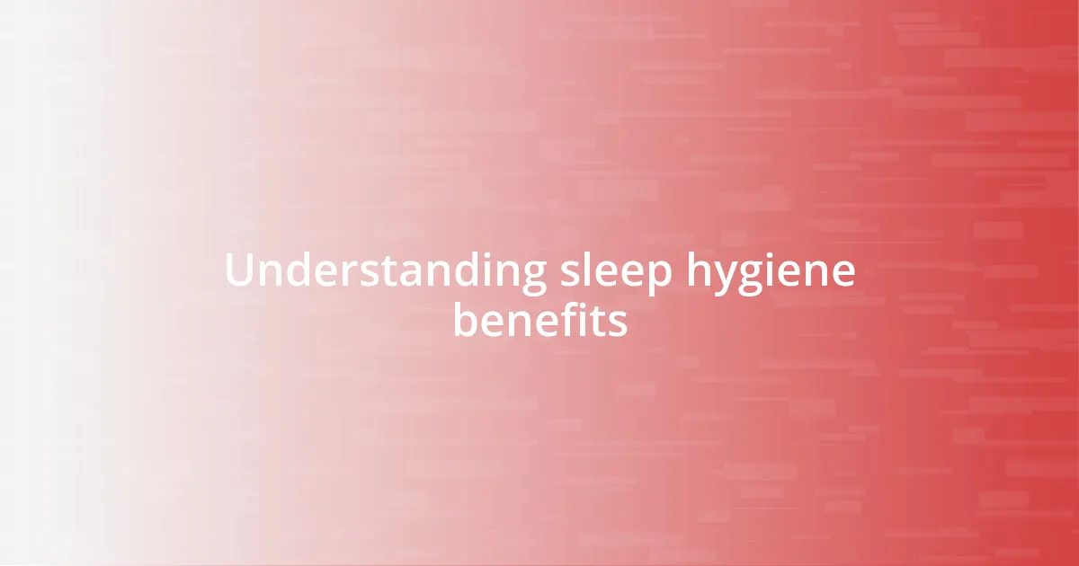 Understanding sleep hygiene benefits