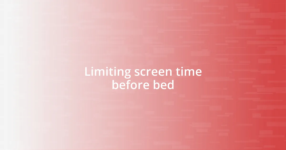 Limiting screen time before bed