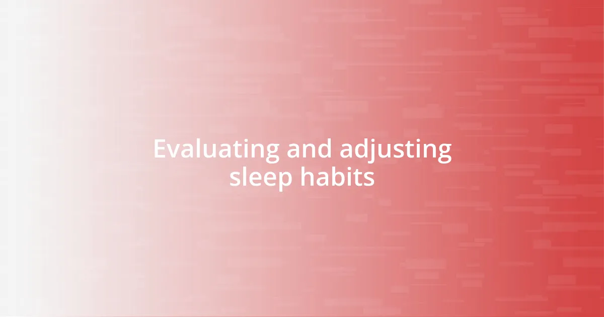 Evaluating and adjusting sleep habits