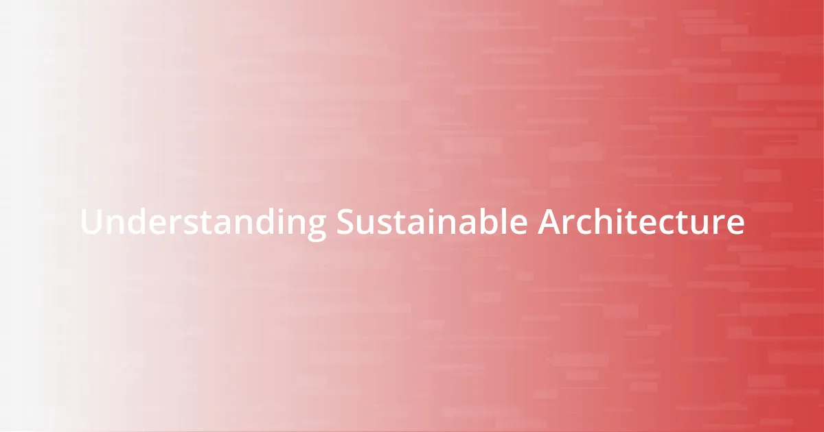 Understanding Sustainable Architecture