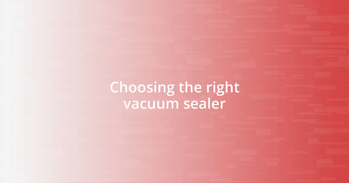 Choosing the right vacuum sealer