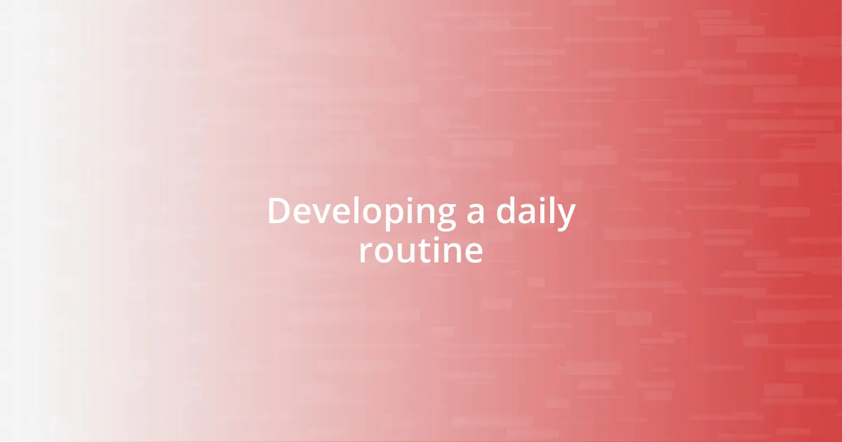 Developing a daily routine