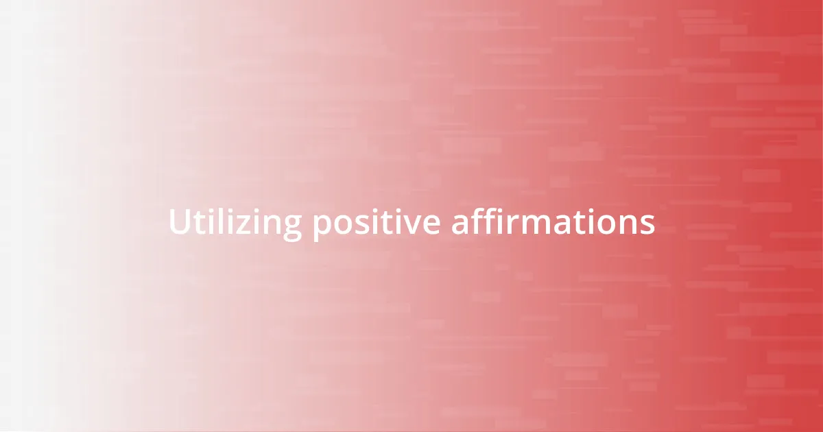 Utilizing positive affirmations