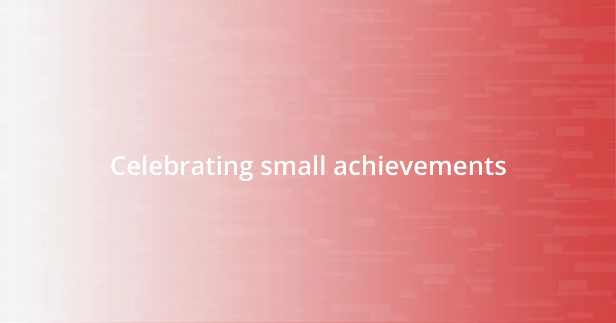 Celebrating small achievements